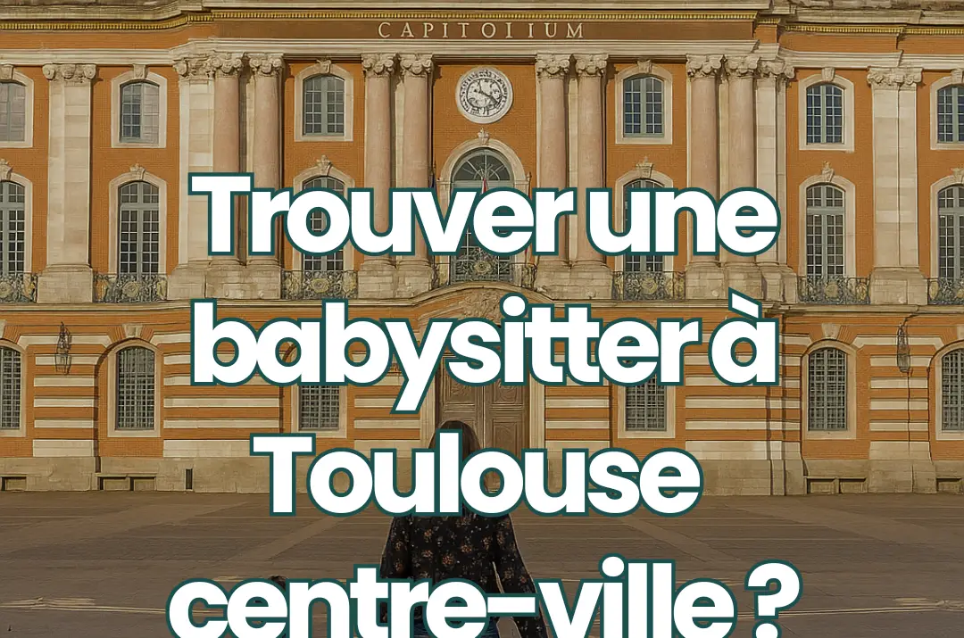 Trouver une babysitter à Toulouse centre-ville