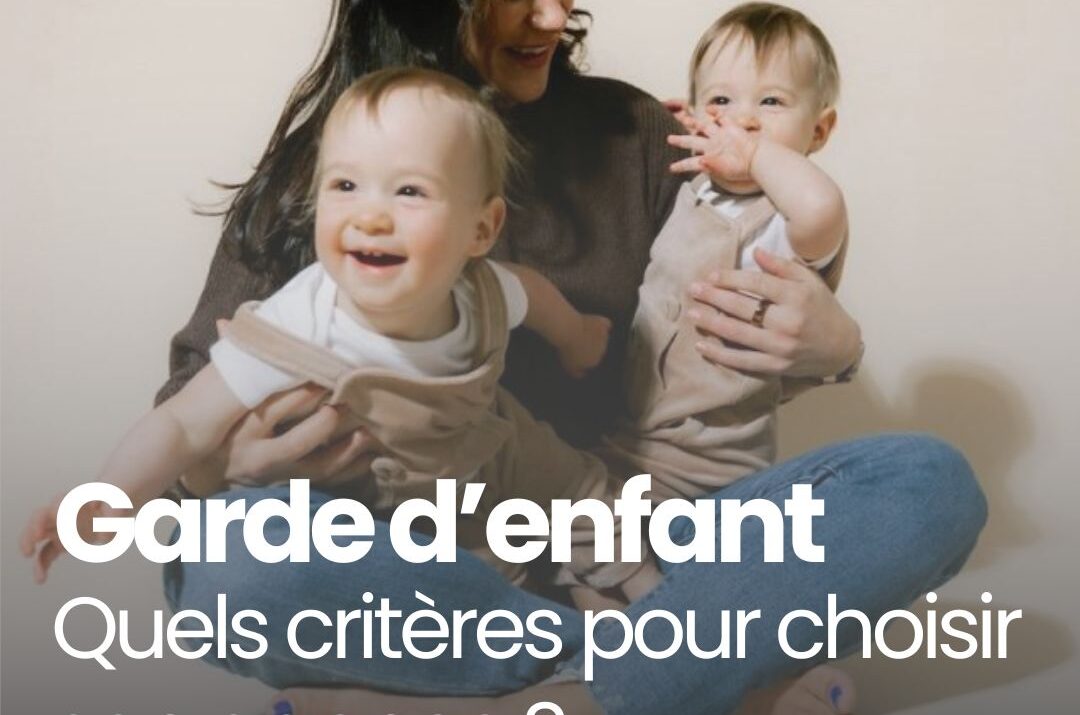 Quels critères pour choisir son agence de garde d&rsquo;enfant?
