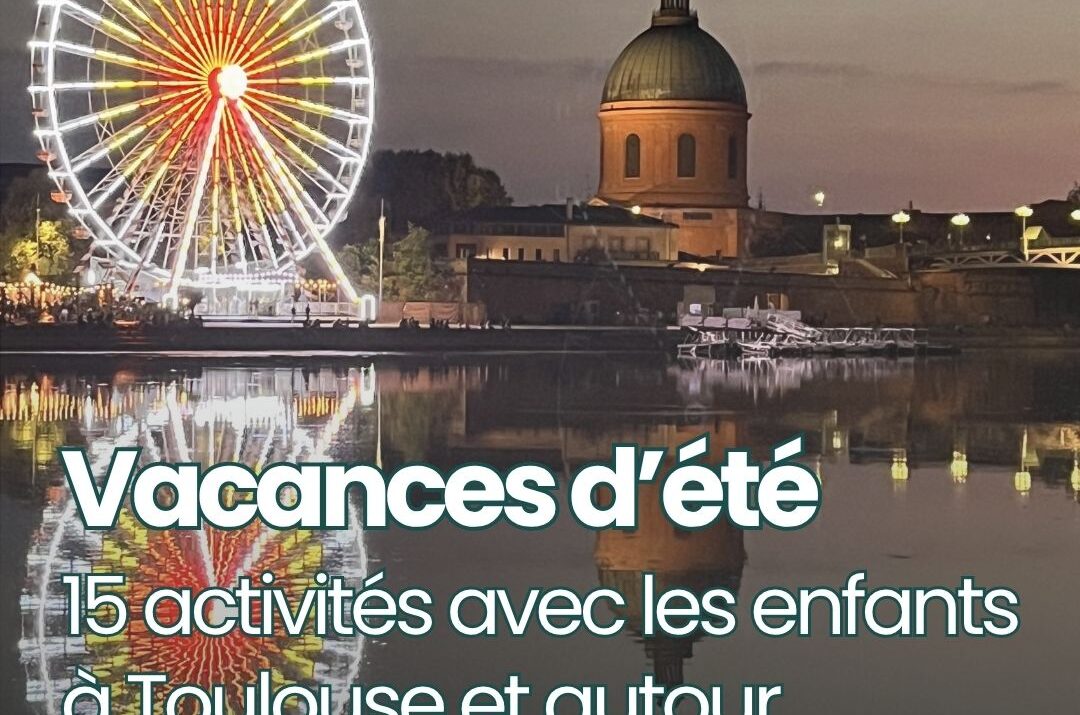 Toulouse en famille: que faire cet été ?