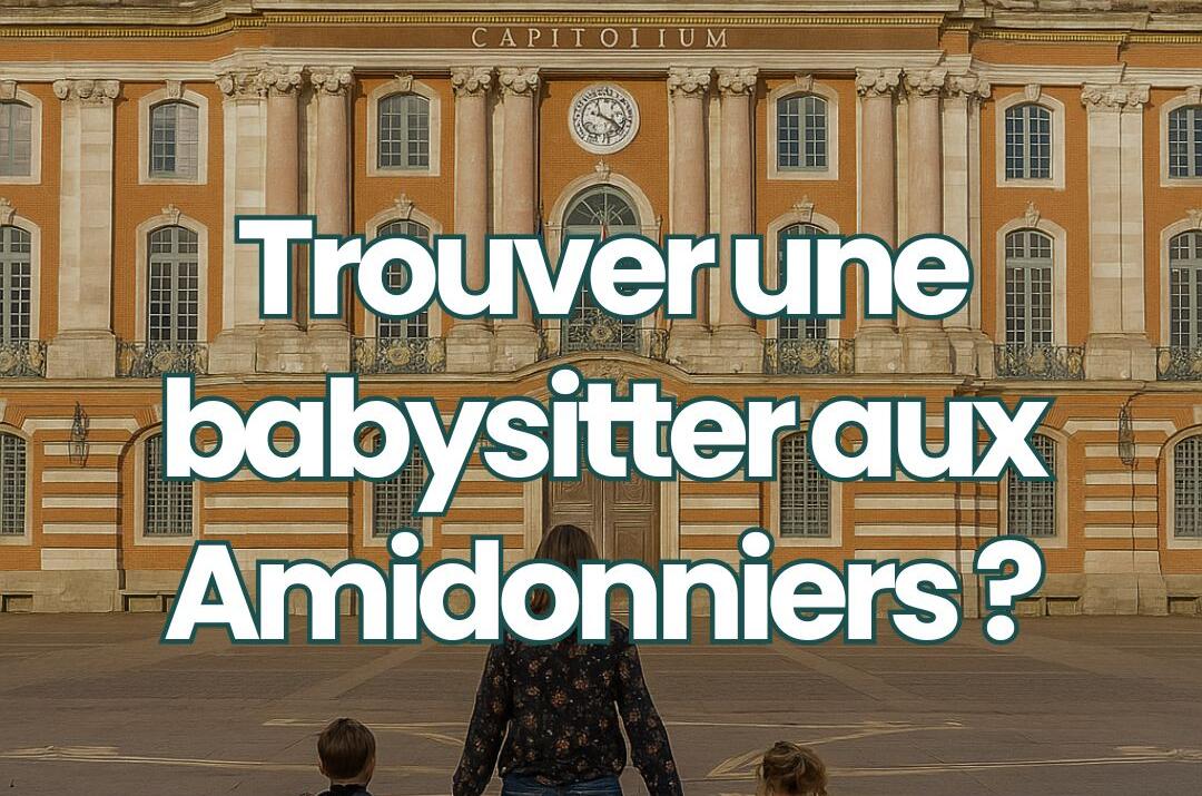 Trouver une babysitter à Toulouse Amidonniers